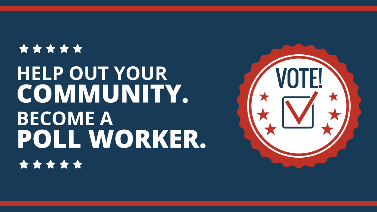 Help out your community. Become a poll worker. Vote!